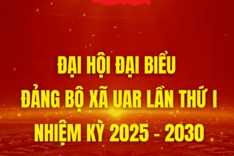 Chào mừng Đại hội đại biểu Đảng bộ xã Uar lần thứ I, nhiệm kỳ 2025-2030